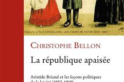 La République apaisée : Aristide Briand et les leçons politiques de la laïcité : 1902-1919. Vol. 2. Gouverner et choisir.jpg