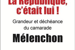 La Republique cetait lui   grandeur et dech_Leo Scheer_9782756123158.jpg