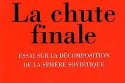 La chute finale : essai sur la décomposition de la sphère soviétique.jpg