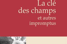 La clé des champs : et autres impromptus.jpg