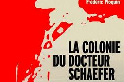 La colonie du docteur Schaefer : une secte au pays de Pinochet.jpg