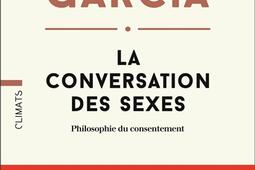 La conversation des sexes  philosophie du consent_Flammarion_9782080242365.jpg