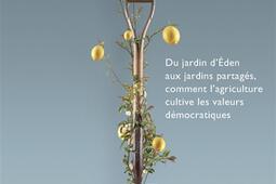 La democratie aux champs  du jardin dEden aux jardins partages comment lagriculture cultive les valeurs democratiques_les Empecheurs de penser en rond_La Decouverte.jpg
