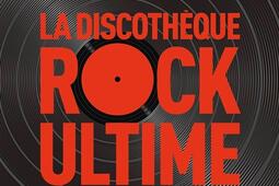 La discotheque rock ultime_Desinge  Hugo  Cie_9782755698817.jpg