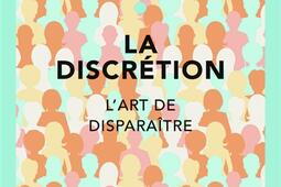 La discretion  lart de disparaître_Autrement_9782746747616.jpg