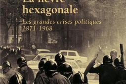 La fièvre hexagonale : les grandes crises politiques de 1871 à 1968.jpg