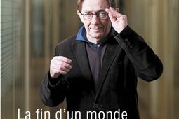 La fin d'un monde : chroniques politiques.jpg
