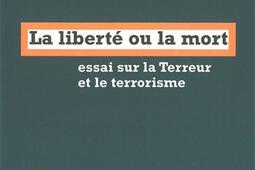 La liberte ou la mort  essai sur la Terreur et l_la Fabrique_.jpg