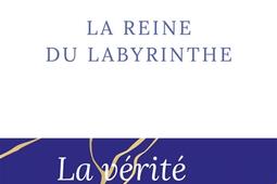 La reine du labyrinthe ou La verite sur laffair_R Laffont_9782221267530.jpg