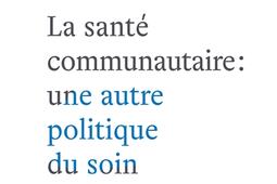 La santé communautaire : une autre politique du soin.jpg