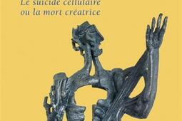 La sculpture du vivant : le suicide cellulaire ou la mort créatrice.jpg