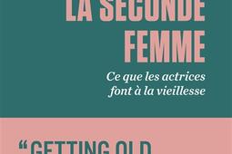 La seconde femme : ce que les actrices font à la vieillesse.jpg