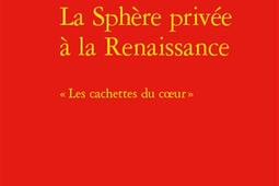 La sphère privée à la Renaissance : les cachettes du coeur.jpg