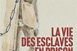 La vie des esclaves en prison  La Reunion 17671_Plon_9782259317177.jpg