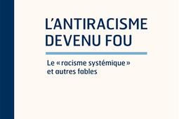 Lantiracisme devenu fou  le racisme systemique _Hermann_9791037010155.jpg