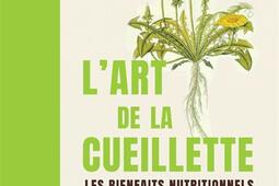 Lart de la cueillette  les bienfaits nutritionne_Les Liens qui liberent_9791020924230.jpg