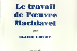 Le Travail de loeuvre  Machiavel_Gallimard_.jpg