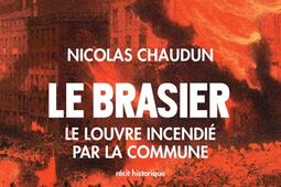 Le brasier  le Louvre incendie par la Commune  recit historique_Actes Sud.jpg