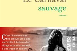 Le carnaval sauvage_Grasset_9782246835431.jpg