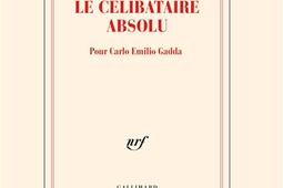 Le celibataire absolu  pour Carlo Emilio Gadda_Gallimard_9782072987786.jpg