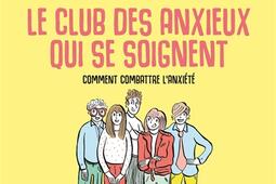 Le club des anxieux qui se soignent : comment combattre l'anxiété.jpg
