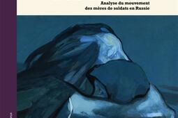 Le coeur politique des mères : analyse du mouvement des mères de soldats en Russie.jpg