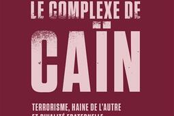 Le complexe de Caïn  terrorisme haine de lautre et rivalite fraternelle_Premier Parallele.jpg