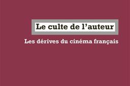 Le culte de lauteur  les derives du cinema fra_la Fabrique_9782358722841.jpg