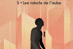 Le cycle des robots. Vol. 5. Les robots de l'aube.jpg