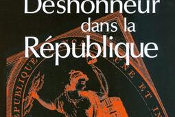 Le déshonneur dans la République : une histoire de l'indignité, 1791-1958.jpg