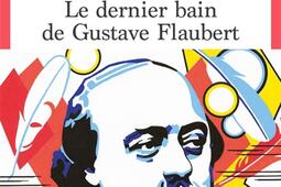 Le dernier bain de Gustave Flaubert.jpg