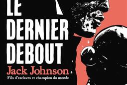 Le dernier debout  Jack Johnson  fils desclaves_Futuropolis_9782754841863.jpg