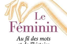 Le feminin  au fil des mots et de lhistoire_Tallandier_9791021047532.jpg