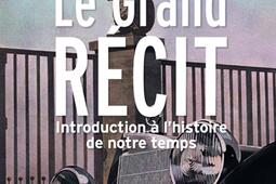 Le grand récit : introduction à l'histoire de notre temps.jpg