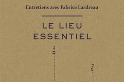 Le lieu essentiel  entretiens avec Fabrice Lardreau_Arthaud.jpg