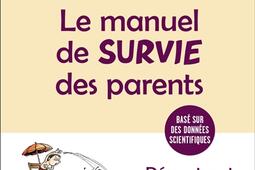 Le manuel de survie des parents : décrypter et accompagner l'enfant de 0 à 6 ans : basé sur des données scientifiques.jpg