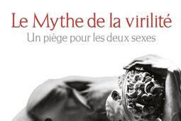 Le mythe de la virilité : un piège pour les deux sexes.jpg