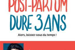 Le post-partum dure 3 ans : alors, laissez-vous du temps !.jpg