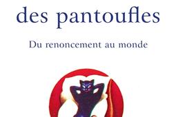 Le sacre des pantoufles : du renoncement au monde.jpg