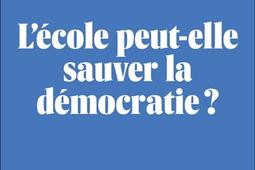 Lecole peutelle sauver la democratie _Seuil_9782021459708.jpg