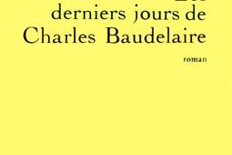 Les Derniers jours de Charles Baudelaire_Grasset_.jpg