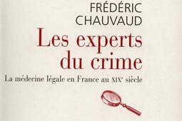 Les experts du crime : la médecine légale en France au XIXe siècle.jpg