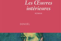 Les oeuvres interieures_Denoel_9782207179215.jpg