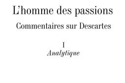 Lhomme des passions  commentaire sur Descartes Vol 1 Analytique_Albin Michel.jpg
