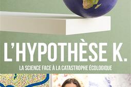 Lhypothese K  la science face a la catastrophe ecologique_Grasset.jpg