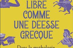 Libre comme une deesse grecque  dans la mytholog_Flammarion_9782080435194.jpg