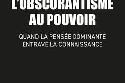 Lobscurantisme au pouvoir  comment la pensee do_Max Milo_9782315021505.jpg