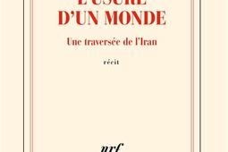 Lusure dun monde  une traversee de lIran  r_Gallimard_9782073026163.jpg