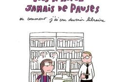 Moi vivant vous naurez jamais de pauses ou Comment jai cru devenir libraire_JC Gawsewitch editeur.jpg