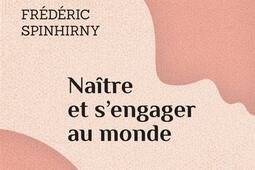 Naître et s'engager au monde : pour une philosophie de la naissance.jpg